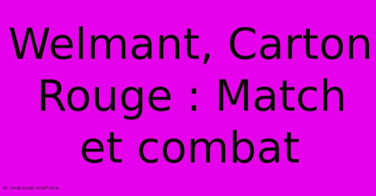 Welmant, Carton Rouge : Match Et Combat 