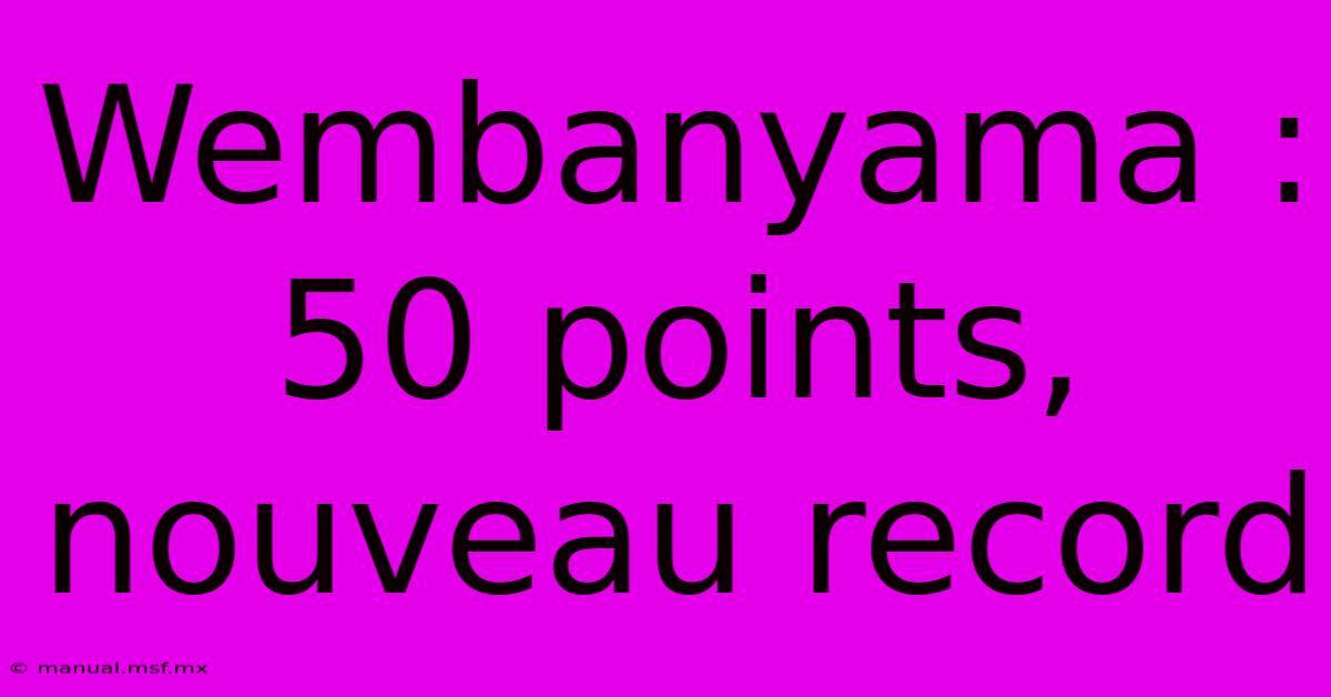 Wembanyama : 50 Points, Nouveau Record