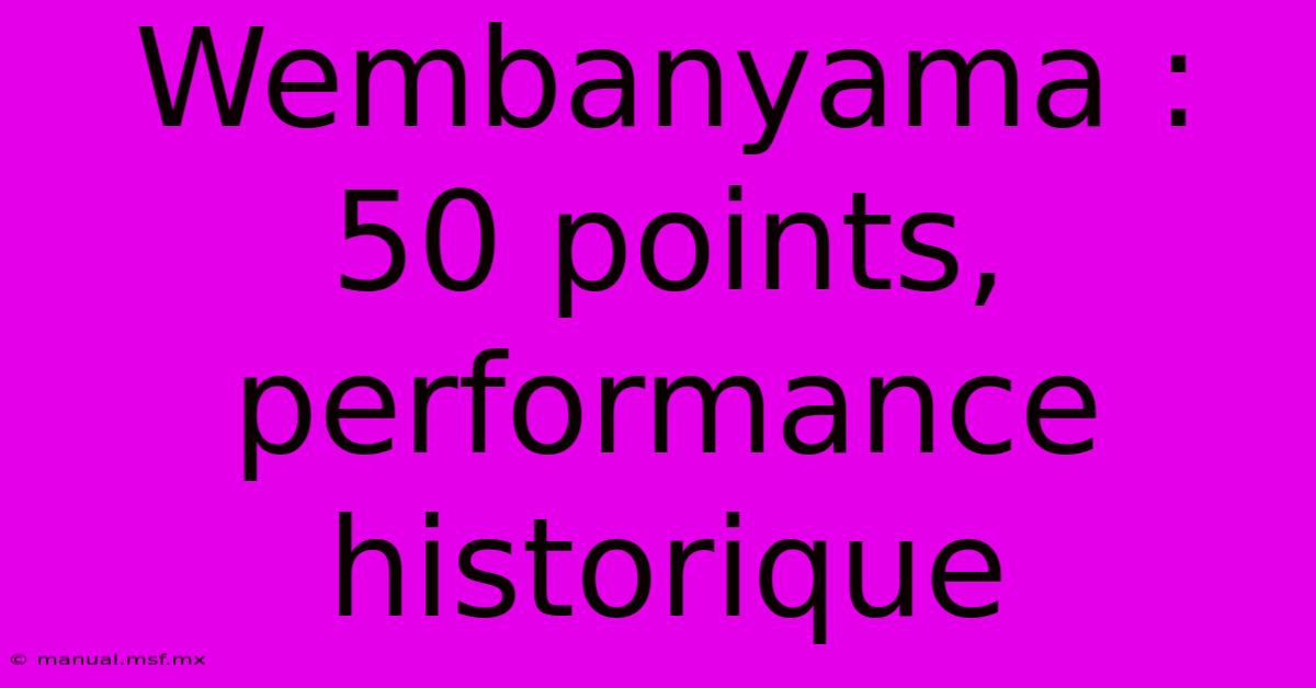 Wembanyama : 50 Points, Performance Historique 