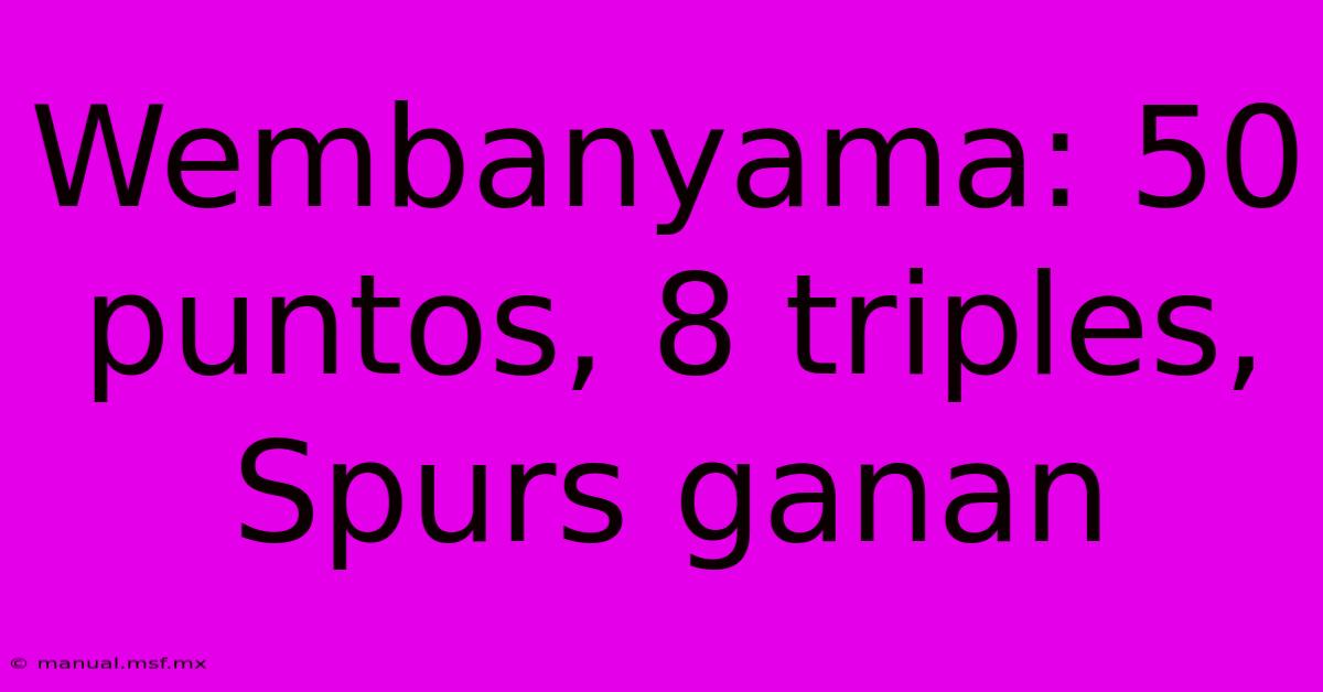 Wembanyama: 50 Puntos, 8 Triples, Spurs Ganan