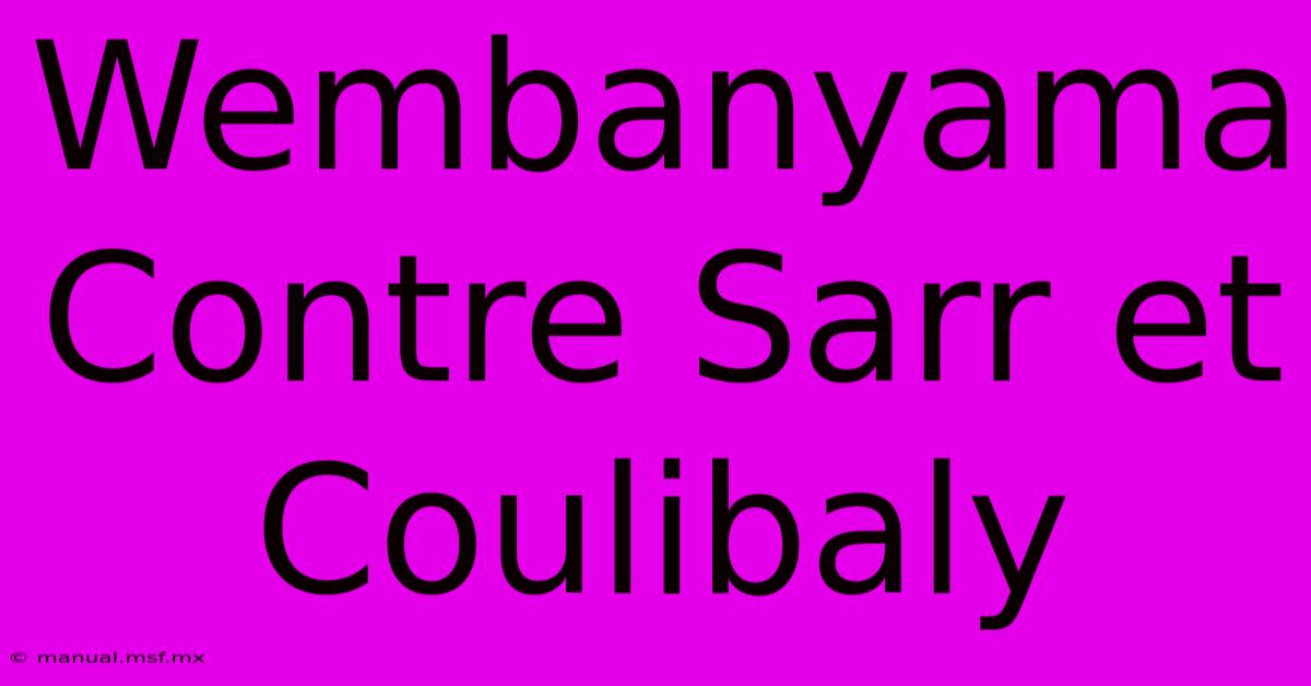 Wembanyama Contre Sarr Et Coulibaly