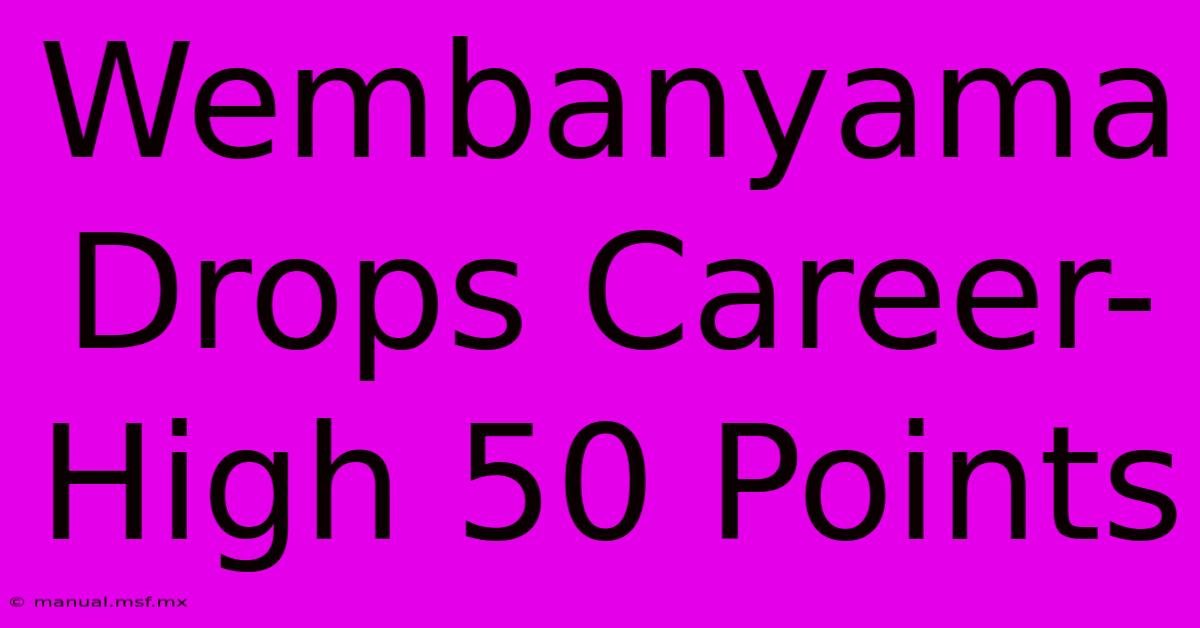 Wembanyama Drops Career-High 50 Points