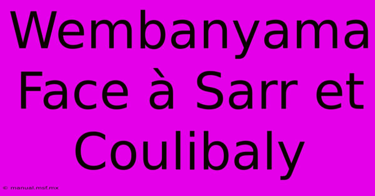 Wembanyama Face À Sarr Et Coulibaly