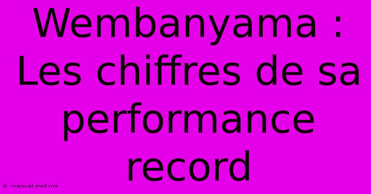 Wembanyama : Les Chiffres De Sa Performance Record