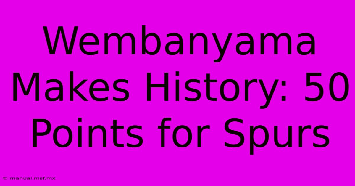 Wembanyama Makes History: 50 Points For Spurs