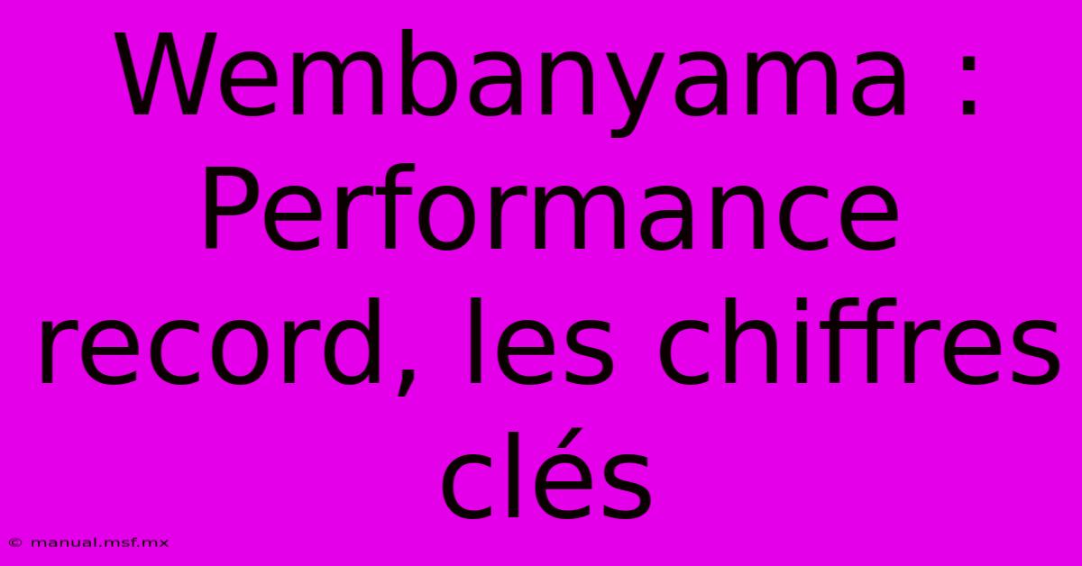 Wembanyama : Performance Record, Les Chiffres Clés 