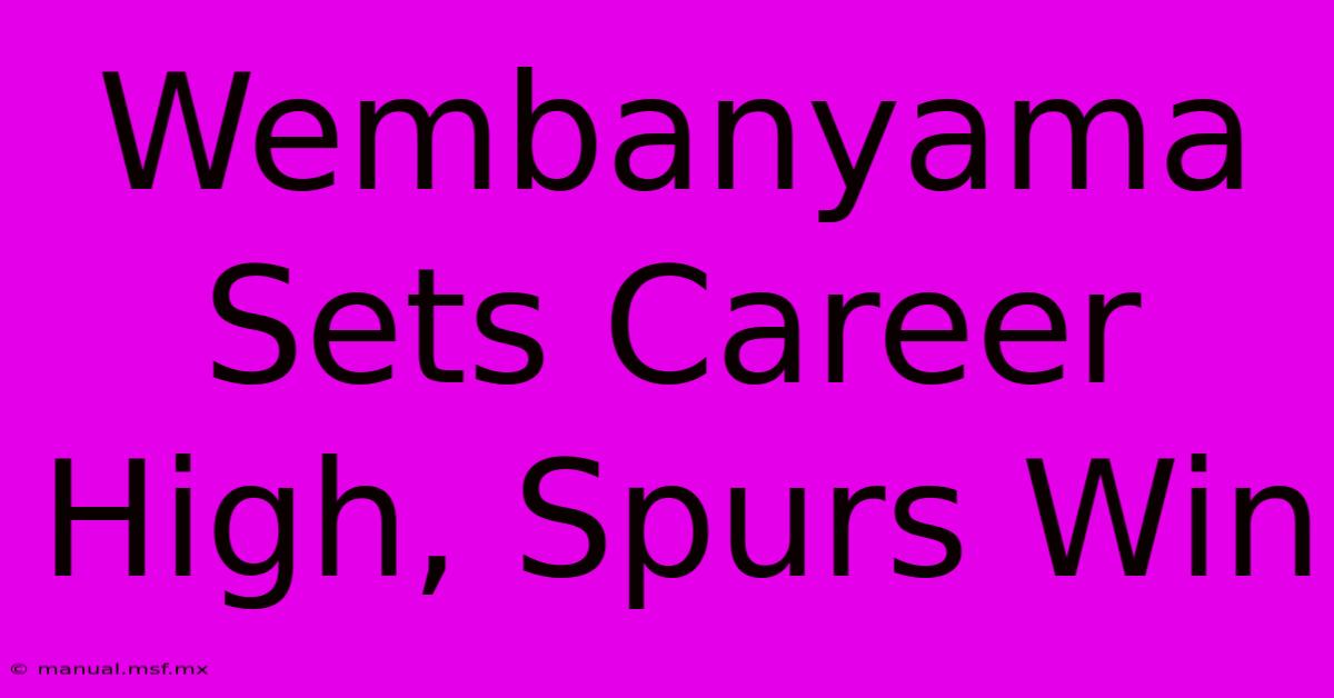 Wembanyama Sets Career High, Spurs Win