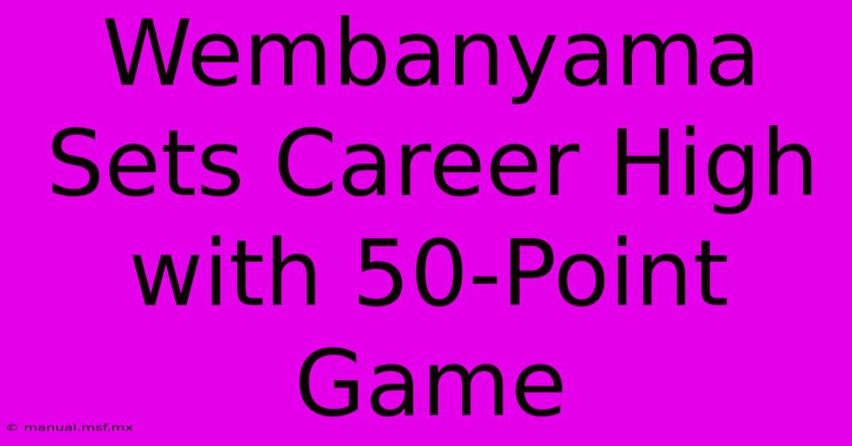 Wembanyama Sets Career High With 50-Point Game