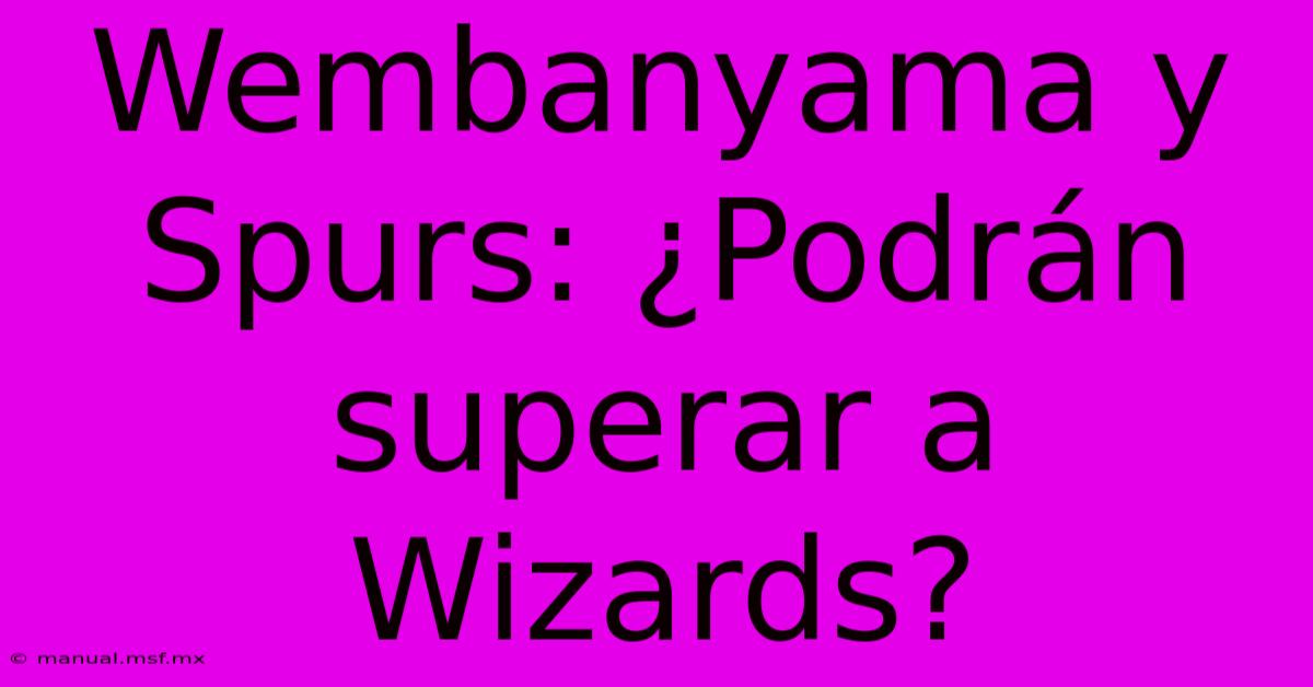 Wembanyama Y Spurs: ¿Podrán Superar A Wizards?