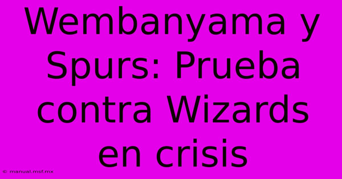 Wembanyama Y Spurs: Prueba Contra Wizards En Crisis