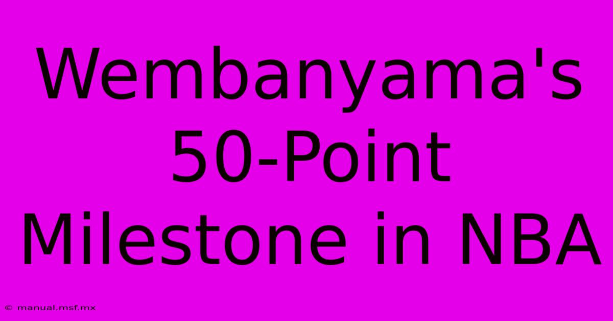 Wembanyama's 50-Point Milestone In NBA