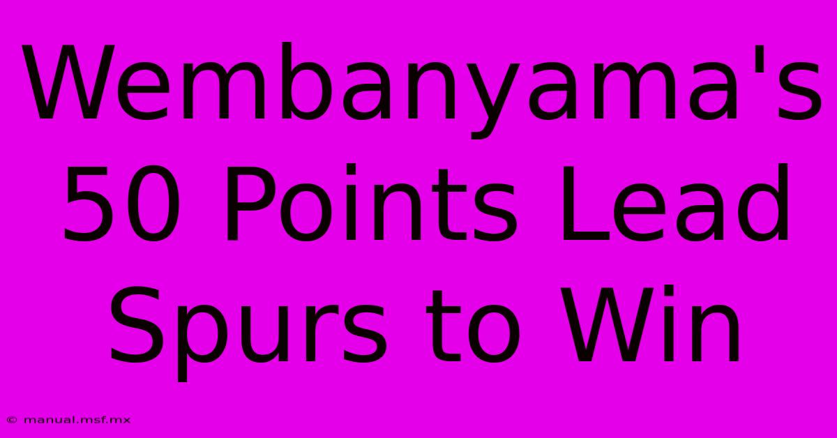 Wembanyama's 50 Points Lead Spurs To Win 