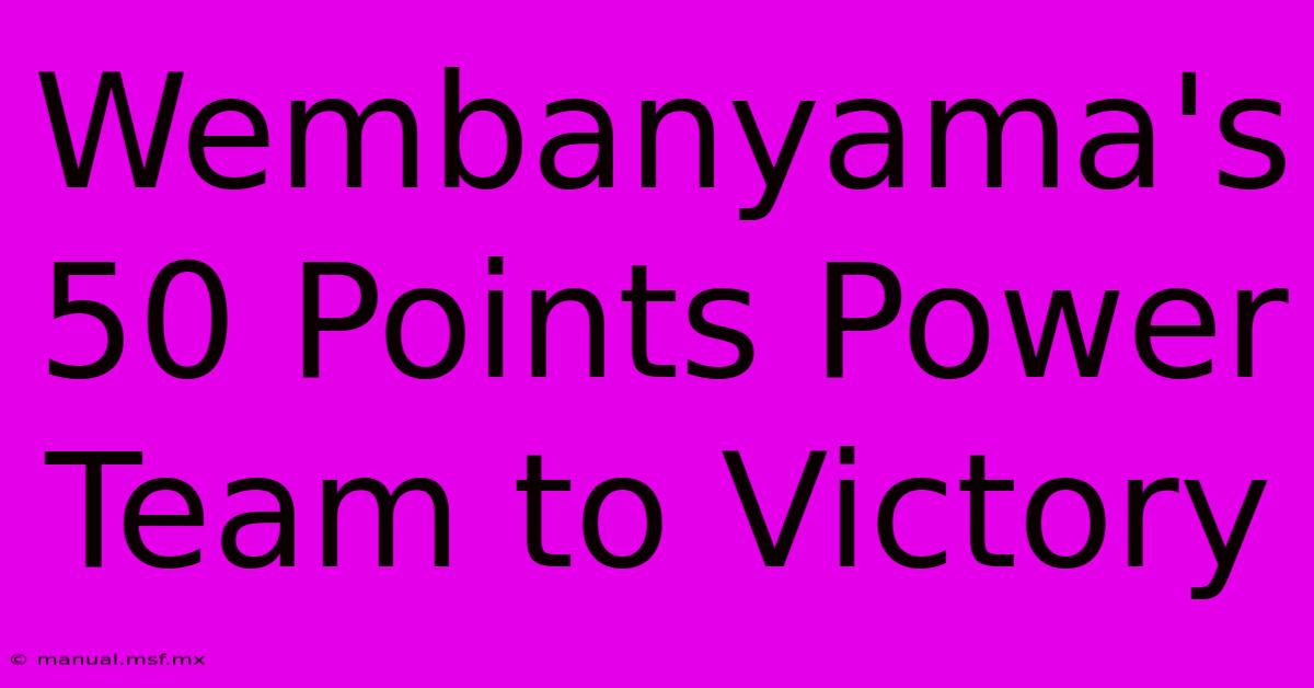 Wembanyama's 50 Points Power Team To Victory