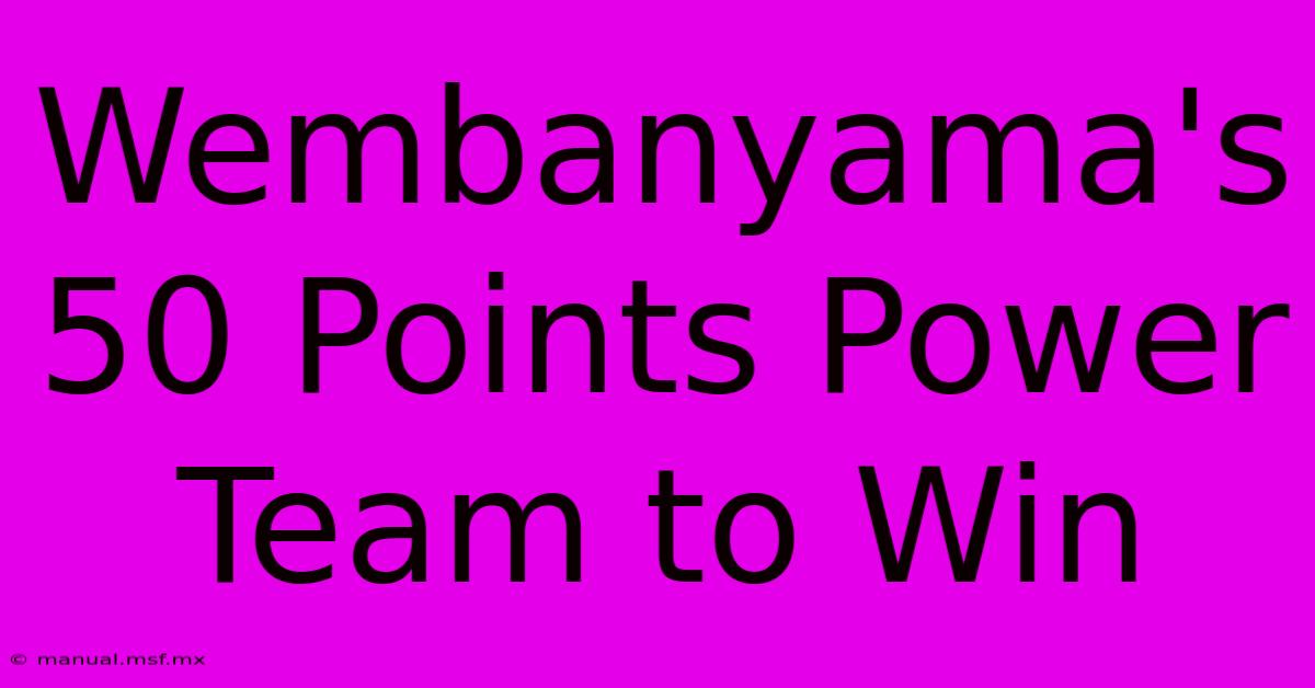 Wembanyama's 50 Points Power Team To Win 