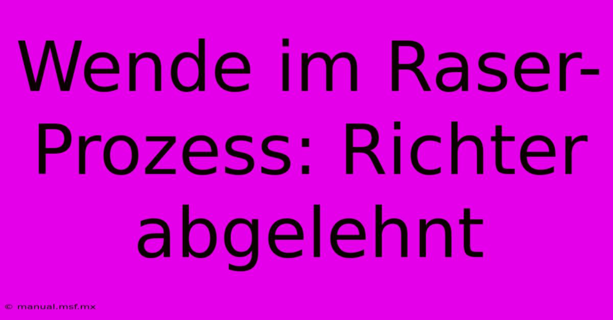 Wende Im Raser-Prozess: Richter Abgelehnt