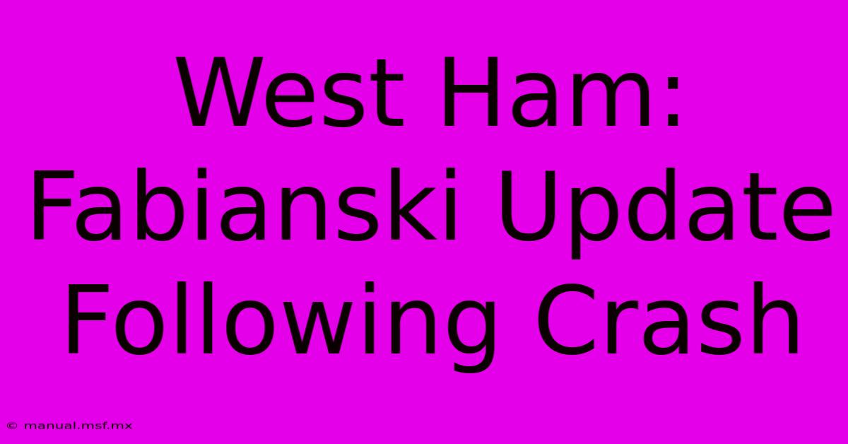 West Ham: Fabianski Update Following Crash