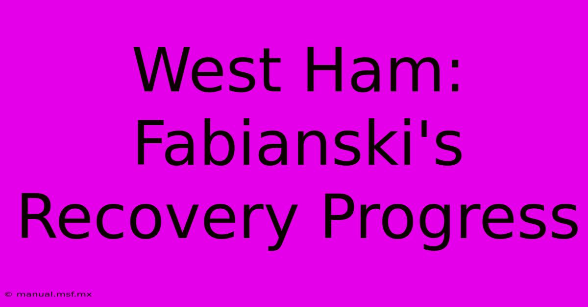 West Ham: Fabianski's Recovery Progress