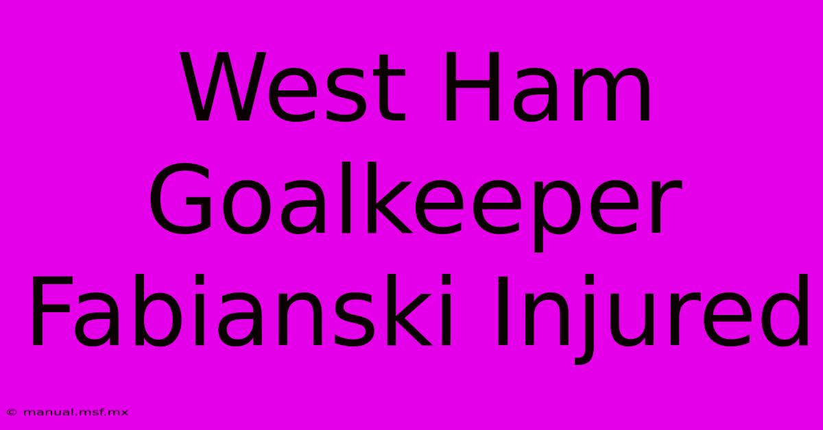 West Ham Goalkeeper Fabianski Injured