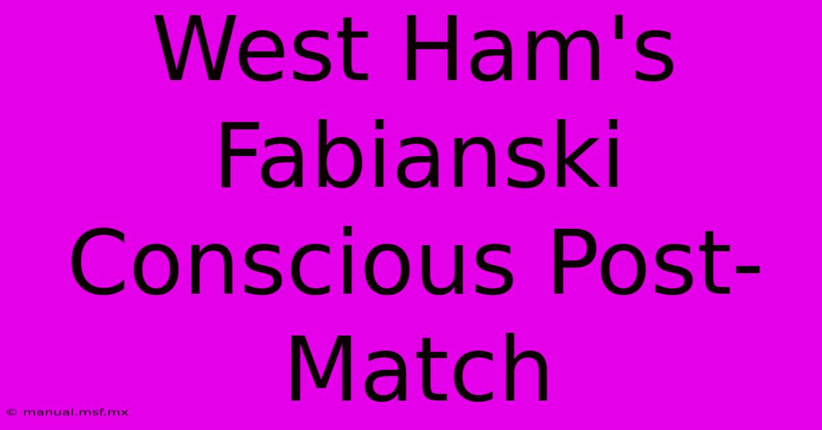 West Ham's Fabianski Conscious Post-Match