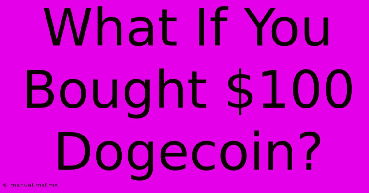 What If You Bought $100 Dogecoin?