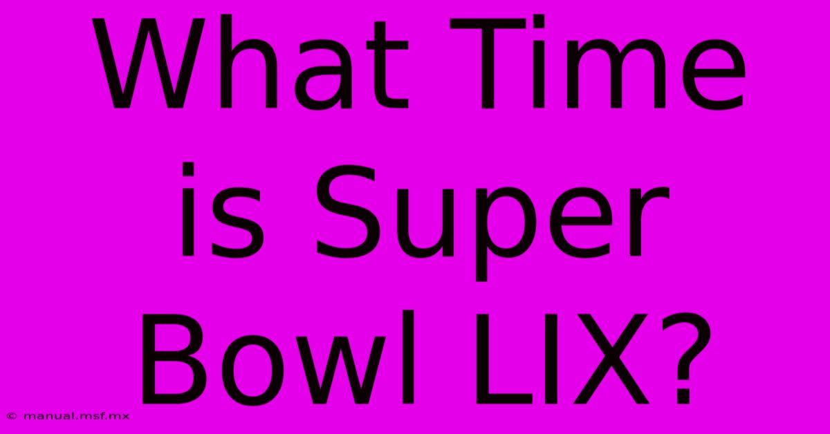 What Time Is Super Bowl LIX?