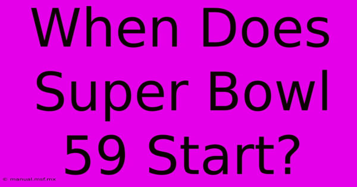 When Does Super Bowl 59 Start?