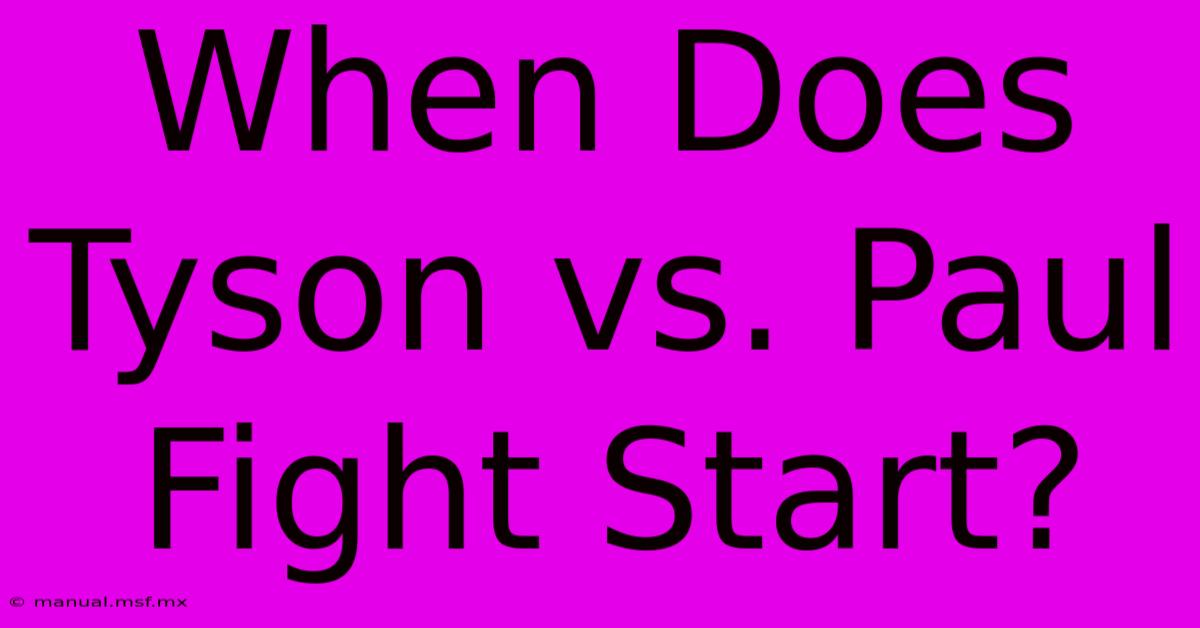 When Does Tyson Vs. Paul Fight Start?