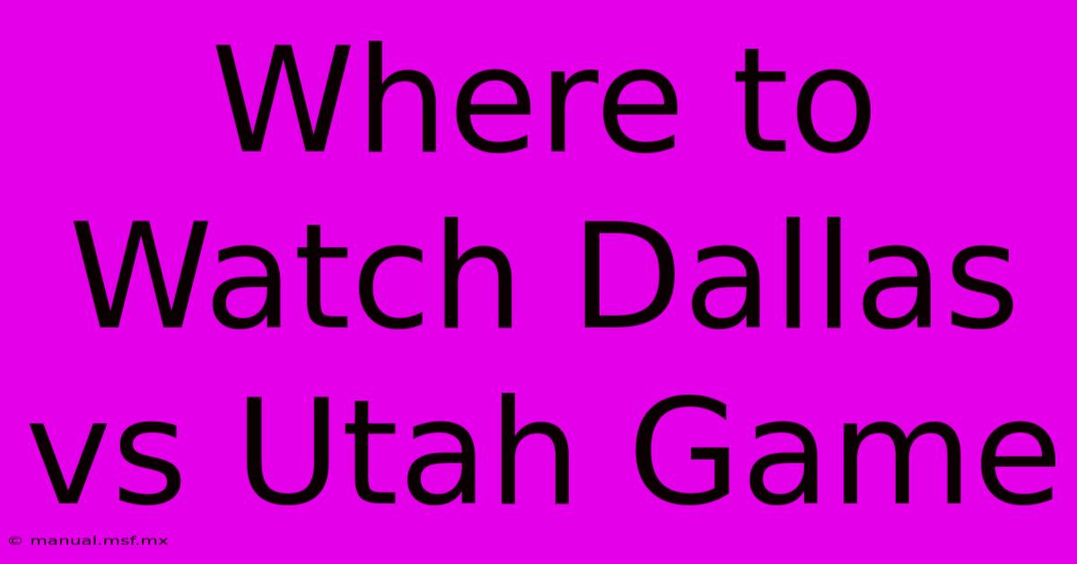 Where To Watch Dallas Vs Utah Game