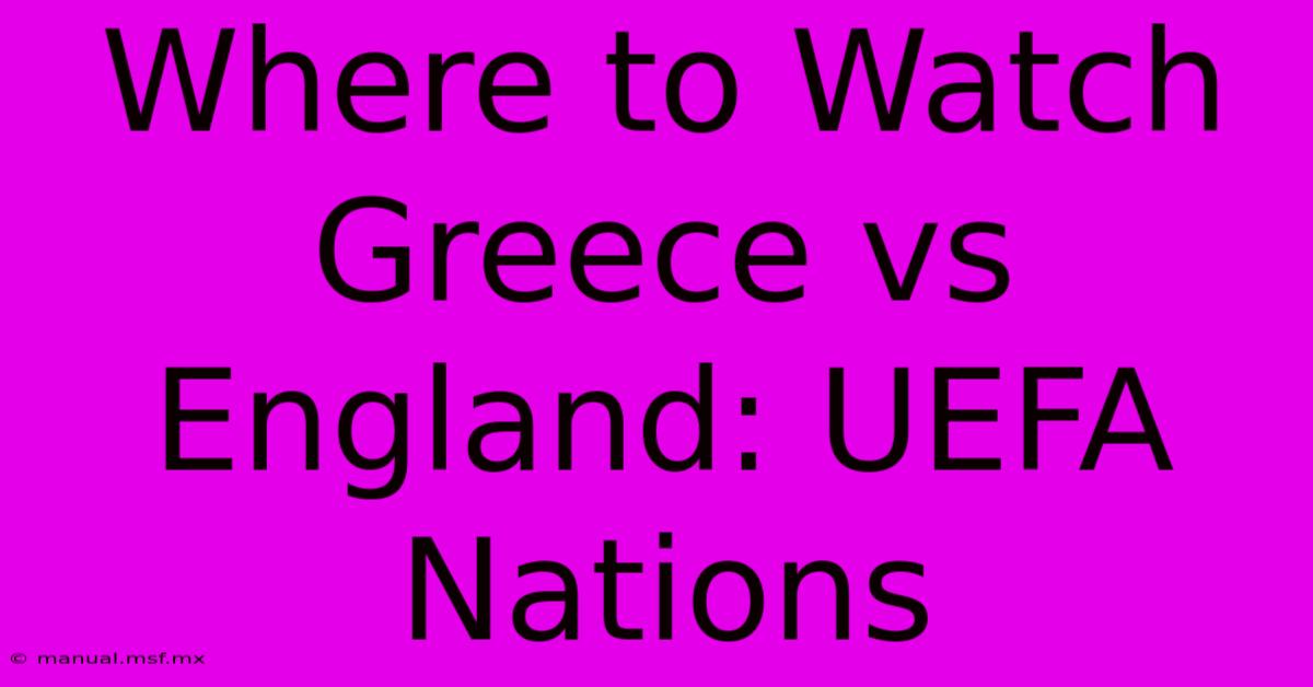 Where To Watch Greece Vs England: UEFA Nations 