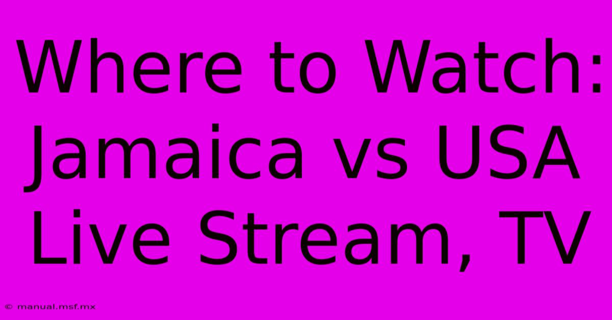 Where To Watch: Jamaica Vs USA Live Stream, TV 