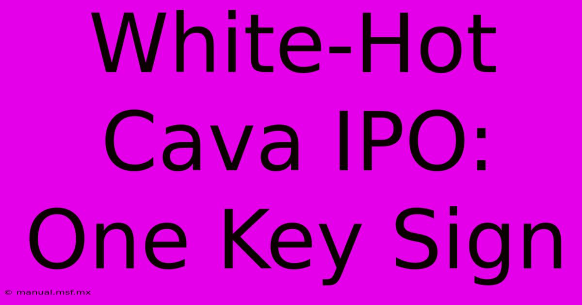 White-Hot Cava IPO: One Key Sign