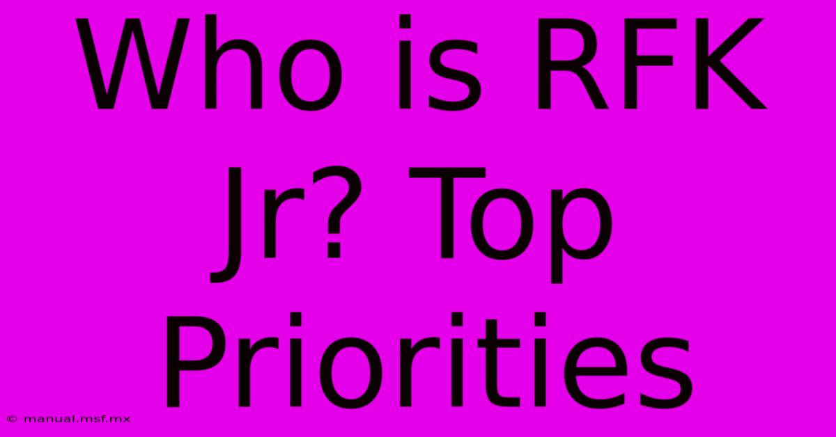 Who Is RFK Jr? Top Priorities