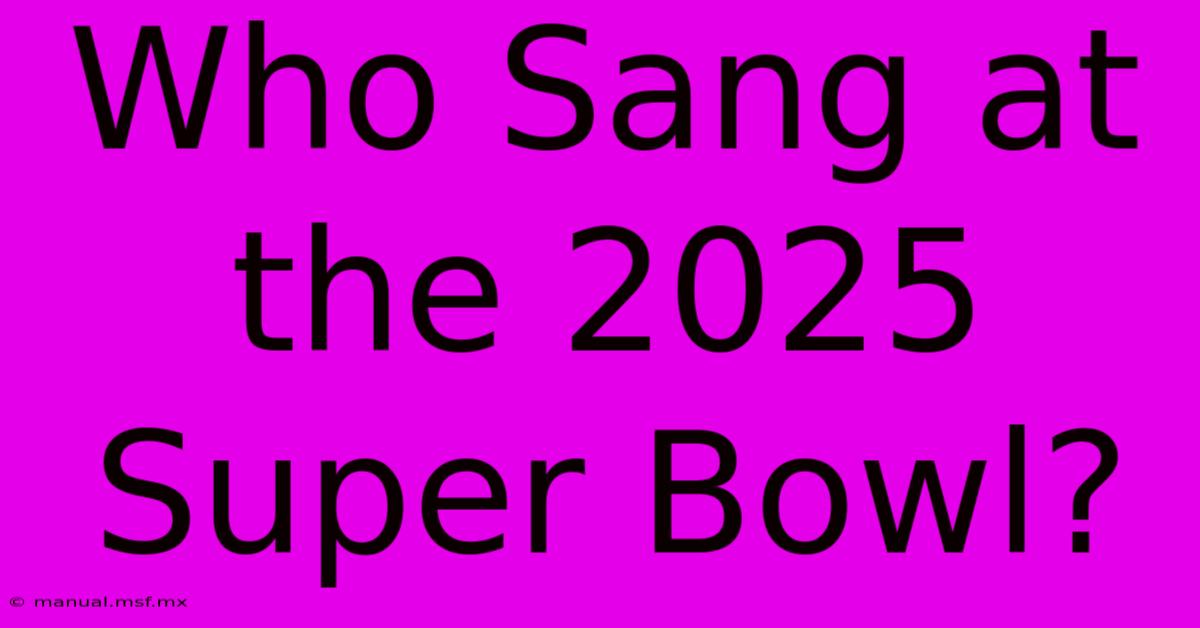 Who Sang At The 2025 Super Bowl?