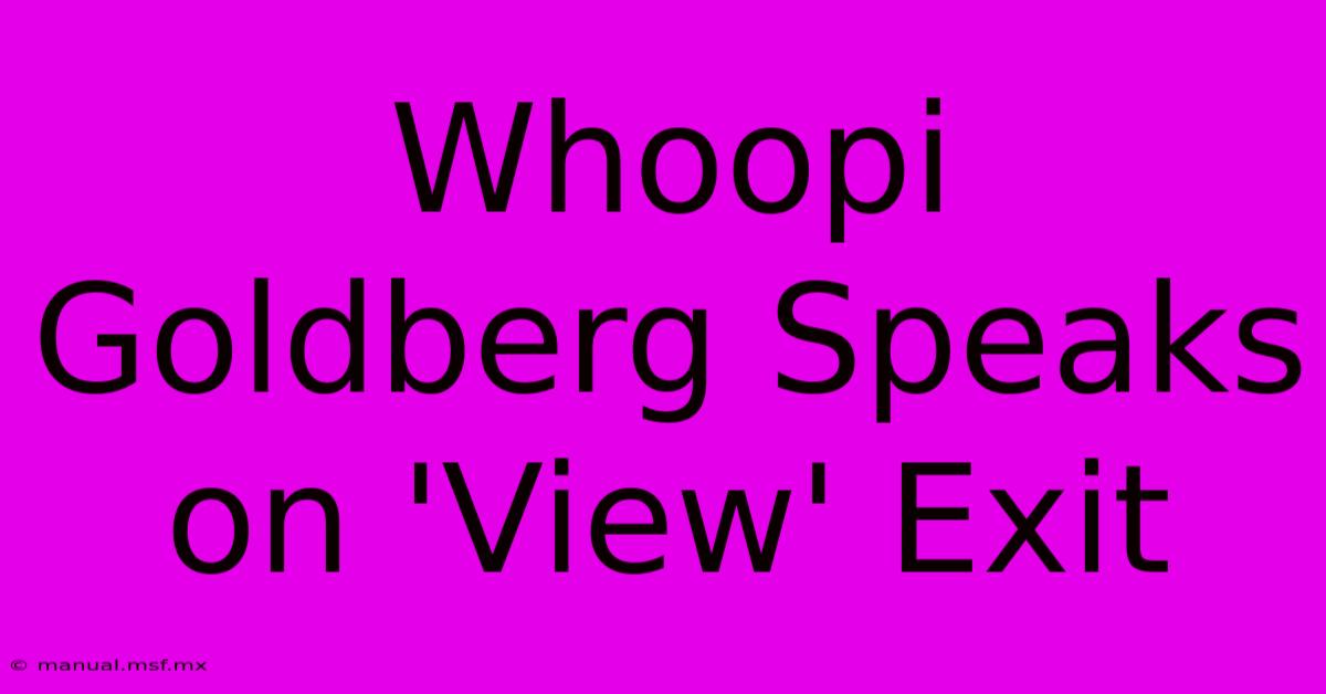 Whoopi Goldberg Speaks On 'View' Exit 