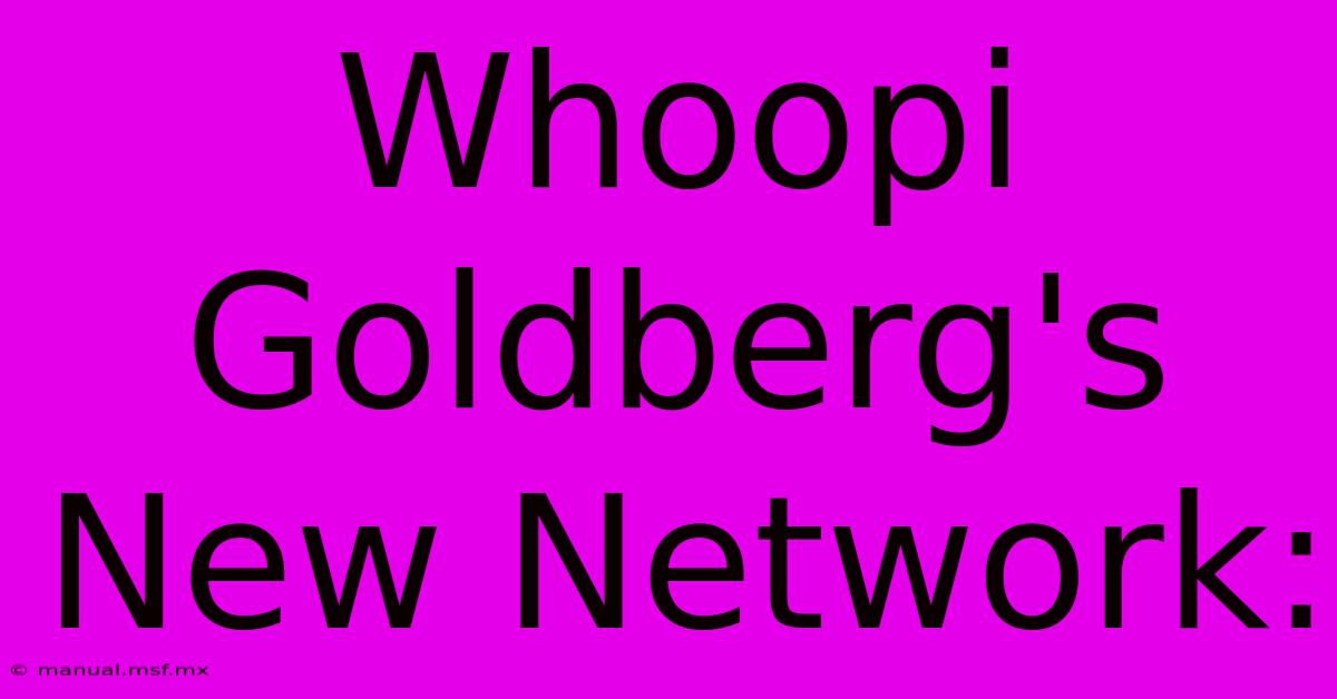 Whoopi Goldberg's New Network: 