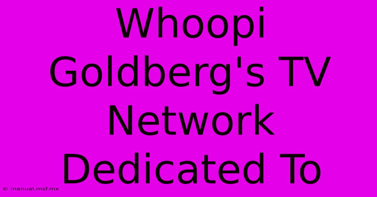 Whoopi Goldberg's TV Network Dedicated To 