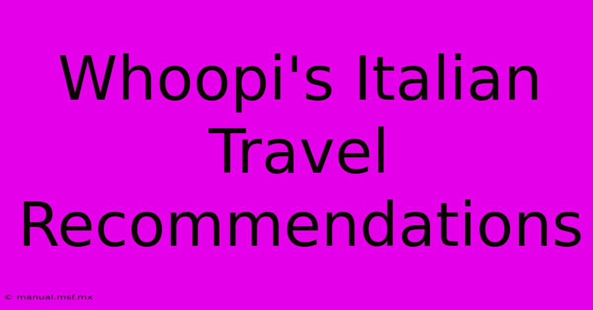 Whoopi's Italian Travel Recommendations