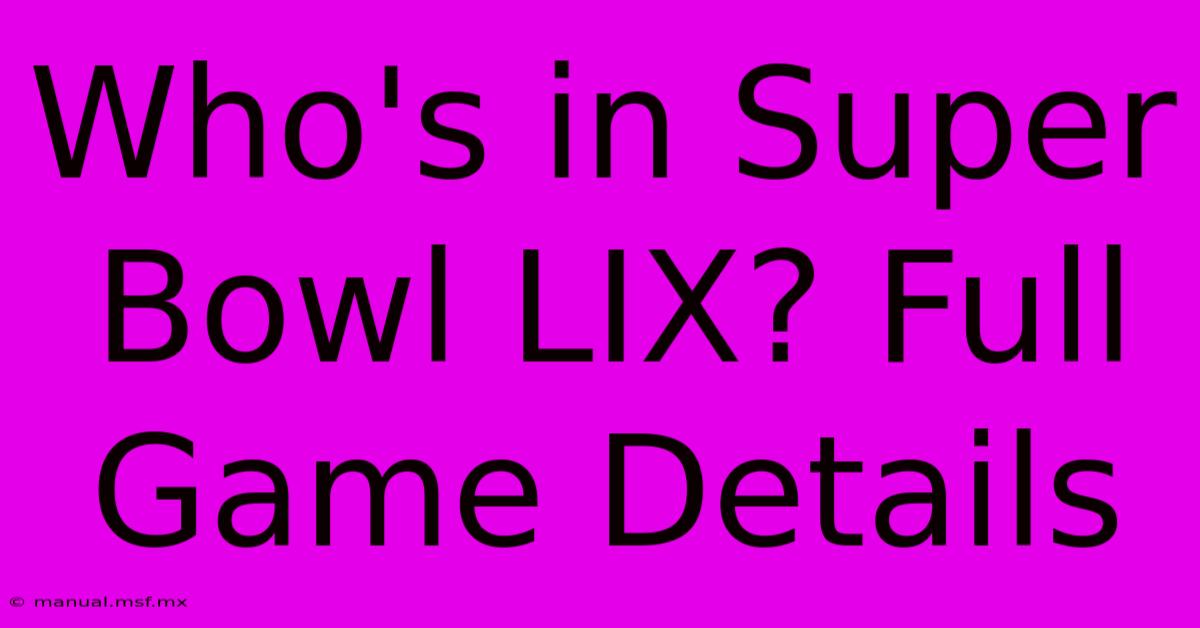 Who's In Super Bowl LIX? Full Game Details