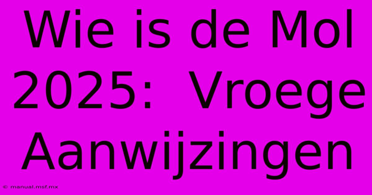 Wie Is De Mol 2025:  Vroege Aanwijzingen 