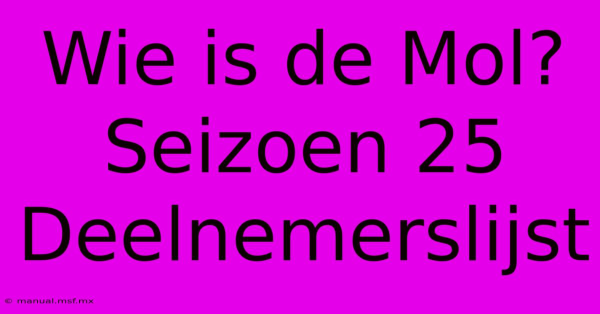 Wie Is De Mol? Seizoen 25 Deelnemerslijst