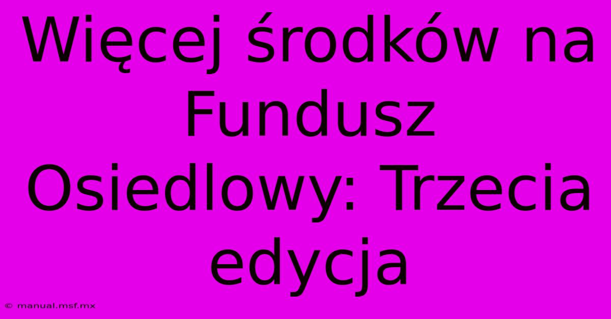 Więcej Środków Na Fundusz Osiedlowy: Trzecia Edycja