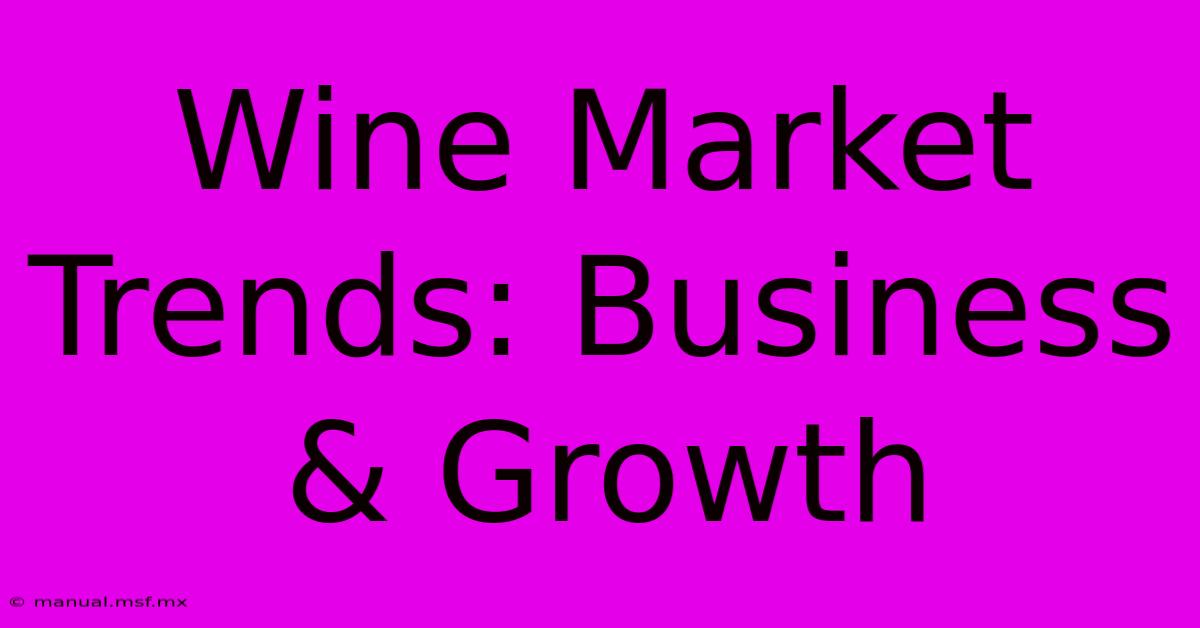 Wine Market Trends: Business & Growth