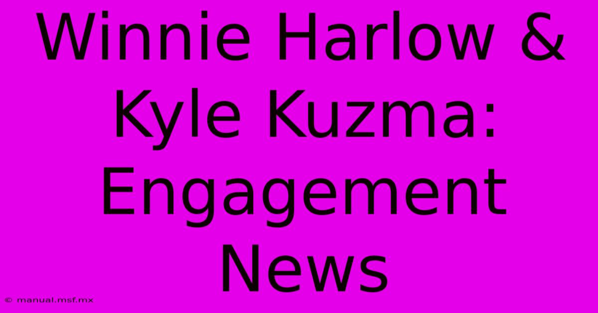 Winnie Harlow & Kyle Kuzma: Engagement News