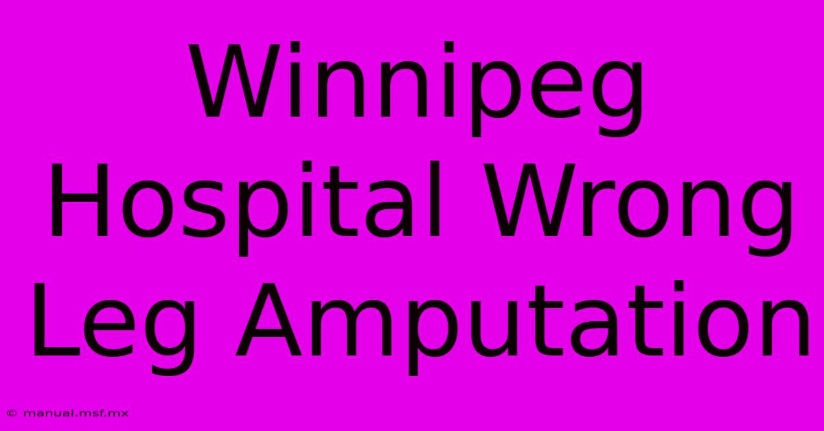 Winnipeg Hospital Wrong Leg Amputation