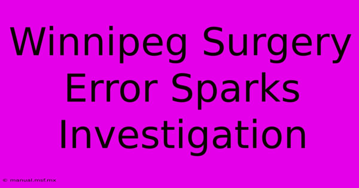 Winnipeg Surgery Error Sparks Investigation