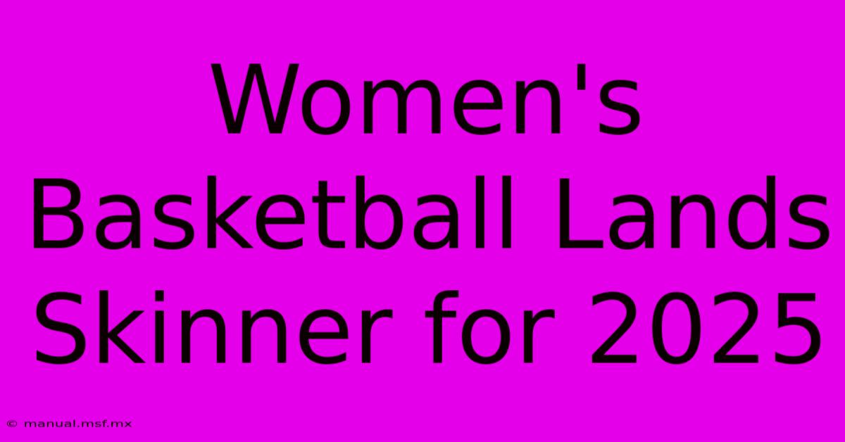 Women's Basketball Lands Skinner For 2025