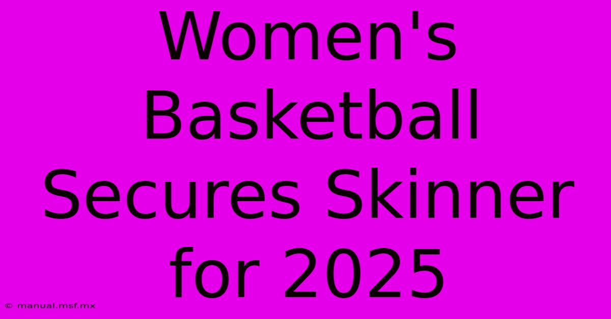 Women's Basketball Secures Skinner For 2025 