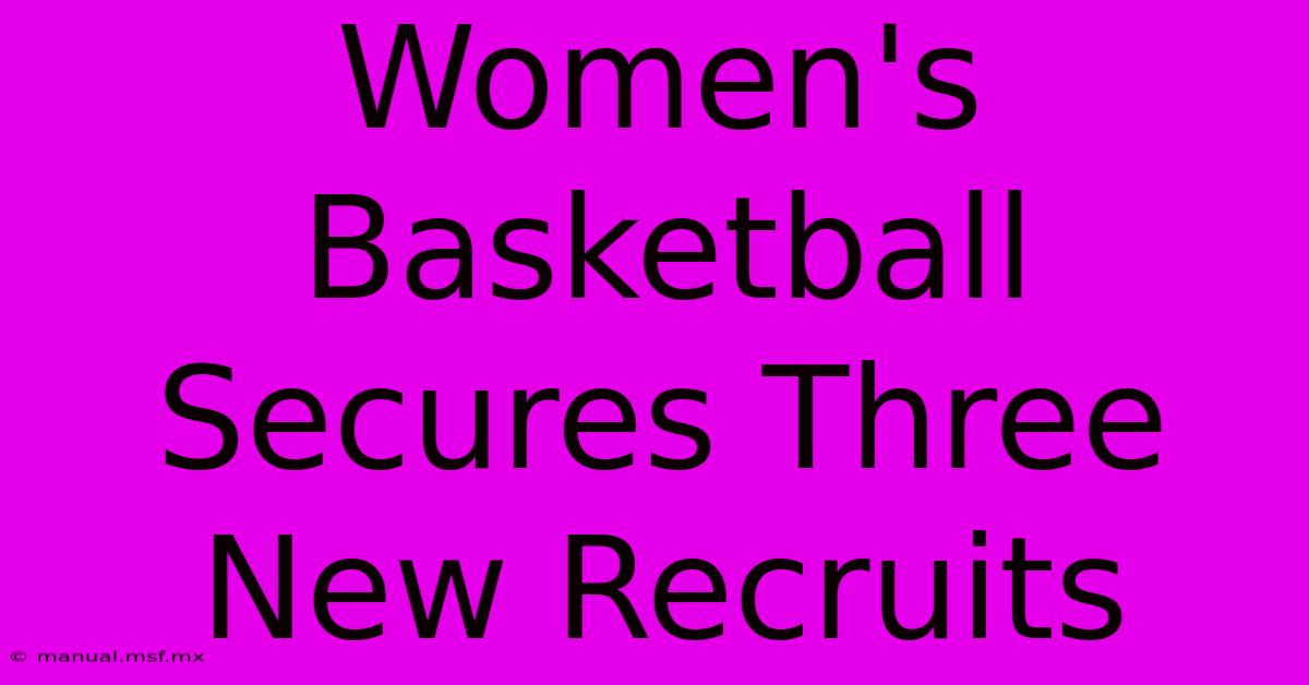 Women's Basketball Secures Three New Recruits 