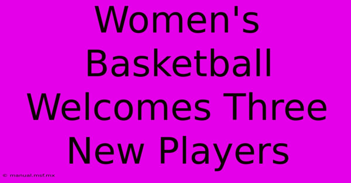 Women's Basketball Welcomes Three New Players