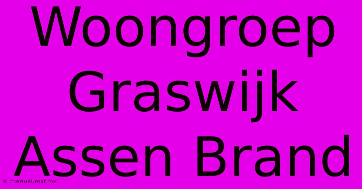 Woongroep Graswijk Assen Brand